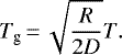 \begin{equation*}T_{\textrm{g}}\,{=}\,\sqrt{\frac{R}{2D}}T .\end{equation*}