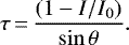 \begin{equation*} \tau\,{=}\,\frac{(1-I/I_0)}{\sin \theta}. \end{equation*}