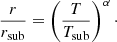 $$ \begin{aligned} \frac{r}{r_{\rm sub}} = \left(\frac{T}{T_{\rm sub}}\right)^{\alpha }\cdot \end{aligned} $$