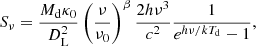$$ \begin{aligned} S_{\nu } = \frac{M_{\mathrm{d} }\kappa _{0}}{D_{\mathrm{L} }^2}\left(\frac{\nu }{\nu _{0}}\right)^{\beta }\frac{2h\nu ^{3}}{c^{2}}\frac{1}{e^{{h\nu /kT_{\mathrm{d} }}}-1}, \end{aligned} $$