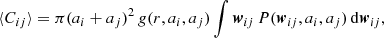 $$ \begin{aligned} \langle C_{ij}\rangle = \pi (a_i+a_j)^2 \,g(r,a_i,a_j)\int \boldsymbol{w}_{ij}\,P(\boldsymbol{w}_{ij}, a_i, a_j)\,\mathrm{d}\boldsymbol{w}_{ij}, \end{aligned} $$