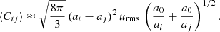 $$ \begin{aligned} \langle C_{ij} \rangle \approx \sqrt{8\pi \over 3}\, (a_i+a_j)^2\,u_{\rm rms}\,\left({a_0\over a_i} +{a_0\over a_j}\right)^{1/2}. \end{aligned} $$