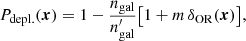 $$ \begin{aligned} P_{\rm {depl.}}(\boldsymbol{x}) = 1 - \frac{n_{\rm {gal}}}{n^{\prime }_{\rm {gal}}} \big [1 + m\,\delta _{\rm {OR}}(\boldsymbol{x})\big ] , \end{aligned} $$