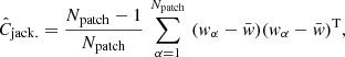 $$ \begin{aligned} \hat{C}_{\rm {jack.}} = \frac{N_{\rm {patch}}-1}{N_{\rm {patch}}} \, \sum _{\alpha =1}^{N_{\rm {patch}}} \, \, ({ w}_{\alpha } - \bar{w})({ w}_{\alpha } - \bar{w})^\mathrm{{T}} , \end{aligned} $$