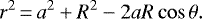 \begin{equation*} r^2\,{=}\,a^2 + R^2 - 2 a R \cos{\theta} .\end{equation*}