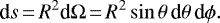 \begin{equation*} \textrm{d}s\,{=}\,R^2 \textrm{d}\Omega\,{=}\,R^2 \sin{\theta} \, \textrm{d}\theta \, \textrm{d}\phi .\end{equation*}