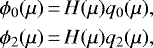 \begin{multline*} \phi_0(\mu)\,{=}\,H(\mu) q_0(\mu),\\ \phi_2(\mu)\,{=}\,H(\mu) q_2(\mu),\\ \end{multline*}