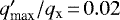 $q^{\prime}_{\textrm{max}}/q_{\textrm{x}}\,{=}\,0.02$