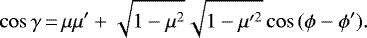 \begin{equation*} \cos{\gamma}\,{=}\,\mu\mu' + \sqrt{1-\mu^2}\sqrt{1-\mu'^2}\cos{(\phi-\phi')} .\end{equation*}