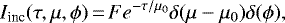 \begin{equation*} I_{\textrm{inc}}(\tau, \mu, \phi)\,{=}\, F e^{-\tau/\mu_0} \delta(\mu - \mu_0) \delta(\phi),\end{equation*}