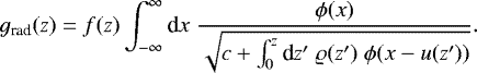 \begin{equation*}g_{\textrm{rad}}(z) = f(z)\int_{-\infty}^{\infty} {\text{d}} x\; \dfrac{\phi(x)}{\sqrt{c + \int_0^z {\text{d}} z'\;\varrho(z')\;\phi(x-u(z'))}}. \end{equation*}