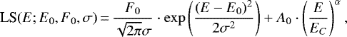 \begin{equation*} \textrm{LS}(E;E_0,F_0,\sigma)\,{=}\,\frac{F_0}{\sqrt{2\pi}\sigma}\cdot\mathrm{exp}\left(\frac{(E-E_0)^2}{2\sigma^2}\right) + A_0\cdot \left(\frac{E}{E_C}\right)^{\alpha} ,\end{equation*}
