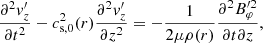 $$ \begin{aligned} \frac{\partial ^{2}{v}_{z}^\prime }{\partial t^{2}}-c^{2}_{\mathrm{s},0}(r)\frac{\partial ^{2}{v}_{z}^\prime }{\partial z^{2}}=-\frac{1}{2\mu \rho (r)}\frac{\partial ^{2}B^{\prime 2}_{\varphi }}{\partial t \partial z}, \end{aligned} $$