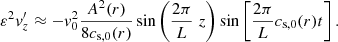 $$ \begin{aligned} \varepsilon ^{2} {v}_{z}^\prime \approx -{v}^{2}_{0}\frac{A^{2}(r)}{8c_{\mathrm{s},0}(r)}\sin {\left(\frac{2\pi }{L}\; z\right)}\sin \left[\frac{2\pi }{L} c_{\mathrm{s},0}(r) t\right]. \end{aligned} $$