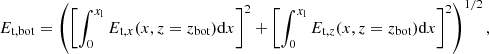 $$ \begin{aligned} E_{\mathrm{t,bot}}=\left(\left[\int _0^{x_{\rm l}} E_{\mathrm{t},x}(x,z=z_{\rm bot}) \mathrm{d}x \right]^2 + \left[\int _0^{x_{\rm l}} E_{\mathrm{t},z}(x,z=z_{\rm bot}) \mathrm{d}x \right]^2 \right)^{1/2}, \end{aligned} $$
