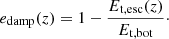 $$ \begin{aligned} e_{\rm damp}(z) = 1-\frac{E_{\mathrm{t,esc}}(z)}{E_{\mathrm{t,bot}}}\cdot \end{aligned} $$