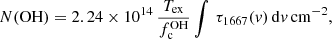 $$ \begin{aligned} N{(\mathrm{OH})}=2.24\times 10^{14}\,{T_{\rm ex}\over f_{\rm c}^\mathrm{OH}}\int \,\tau _{1667}({ v})\,\mathrm{d}{ v}\,\mathrm{cm^{-2}}, \end{aligned} $$