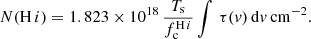 $$ \begin{aligned} N{(\mathrm{H}\,i )}=1.823\times 10^{18}\,{T_{\rm s}\over f_{\rm c}^{\tiny \mathrm{H}\,i }}\int \,\tau ({ v})\,\mathrm{d}{ v}\,\mathrm{cm^{-2}}. \end{aligned} $$