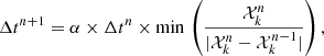 $$ \begin{aligned} \Delta t^{n+1} = \alpha \times \Delta t^{n} \times \mathrm{min} \, \left(\frac{\mathcal{{X}}_k^n}{| \mathcal{{X}}_k^n - \mathcal{{X}}_k^{n-1}|} \right) ,\end{aligned} $$