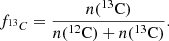 $$ \begin{aligned} f_{^{13}C} = \frac{n({^{13}\mathrm{C}})}{ n({^{12}\mathrm{C}}) + n({^{13}\mathrm{C}})}. \end{aligned} $$