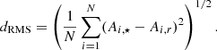 $$ \begin{aligned} d_{\rm RMS} = \left( \frac{1}{N} \sum _{i=1}^{N} (A_{ i,\star } - A_{i,r})^2 \right)^{1/2}. \end{aligned} $$