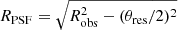 $ R_{\mathrm{PSF}}= \sqrt{R^2_{\mathrm{obs}}-(\theta_{\mathrm{res}}/2)^2} $