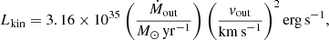 $$ \begin{aligned}&L_{\rm kin}=3.16\times 10^{35}~\bigg ( \frac{\dot{M}_{\rm out}}{{M}_\odot \,\mathrm{yr}^{-1}} \bigg )~\bigg ( \frac{v_{\rm out}}{\mathrm{km\,s}^{-1}} \bigg )^2\,\mathrm{erg\,s}^{-1} , \end{aligned} $$