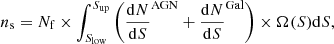 $$ \begin{aligned} n_{\rm s} = N_{\rm f}\times \int ^{S_{\rm up}}_{S_{\rm low}} \left({{\mathrm{d}N}\over {\mathrm{d}S}}^\mathrm{AGN} + {{\mathrm{d}N}\over {\mathrm{d}S}}^\mathrm{Gal}\right) \times \Omega (S) \mathrm{d}S, \end{aligned} $$