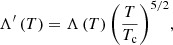 $$ \begin{aligned} \Lambda ^{\prime }\left( T \right) = \Lambda \left( T \right){\left( {\frac{T}{{{T_{\rm c}}}}} \right)^{5/2}}, \end{aligned} $$