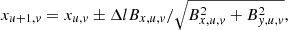 $$ \begin{aligned} {x_{u + 1, { v}}} = {x_{u, { v}}} \pm \Delta l{B_{x, u, { v}}}/\sqrt{B_{x, u, { v}}^2 + B_{{ y}, u, { v}}^2}, \end{aligned} $$
