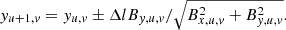 $$ \begin{aligned} {{ y}_{u+1, { v}}} = {{ y}_{u, { v}}} \pm \Delta l{B_{{ y}, u, { v}}}/\sqrt{B_{x, u, { v}}^2 + B_{{ y}, u, { v}}^2}. \end{aligned} $$