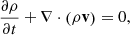 $$ \begin{aligned} \frac{{\partial \rho }}{{\partial t}} + \nabla \cdot \left( {\rho \mathbf v } \right) = 0, \end{aligned} $$