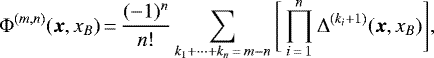 \begin{align*} \Phi^{(m,n)}(\bm{x},x_B)&\,{=}\,\frac{(-1)^n}{n!}\sum_{k_1+\cdots+k_n\,{=}\,m-n}\Bigg[\prod_{i\,{=}\,1}^n\Delta^{(k_i+1)}(\bm{x},x_B)\Bigg]\text{,}\end{align*}