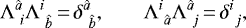 \begin{equation*} \Lambda^{\hat a}_{\ i}\Lambda^i_{\ \hat b}\,{=}\,\delta^{\hat a}_{\ \hat b}\text{,} \qquad \Lambda^i_{\ \hat a}\Lambda^{\hat a}_{\ j}\,{=}\,\delta^{i}_{\ j}\text{,} \end{equation*}