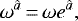 \begin{equation*} \omega^{\hat a}\,{=}\,\omega e^{\hat a}\text{,}\end{equation*}
