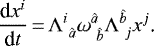 \begin{equation*} \frac{\textrm{d} x^i}{\textrm{d} t}\,{=}\,\Lambda^i_{\ \hat a}\omega^{\hat a}_{\ \hat b}\Lambda^{\hat b}_{\ j}x^j\text{.}\end{equation*}