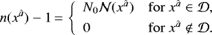 \begin{equation*} n(x^{\hat a})-1\,{=}\, \left\{ \begin{array}{l l} N_0\mathcal N(x^{\hat a}) & \mathrm{for}\ x^{\hat a}\in\mathcal{D}\text{,}\\[3pt] 0 & \mathrm{for}\ x^{\hat a}\notin\mathcal{D}\text{.} \end{array} \right. \end{equation*}