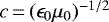 $c\,{=}\,(\epsilon_0\mu_0)^{-1/2}$