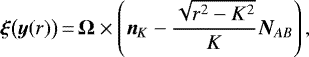 \begin{equation*} \bm{\xi}\big(\bm{y}(r)\big)\,{=}\,\bm\Omega\times\left(\bm{n}_K-\frac{\sqrt{r^2-K^2}}{K}\bm{N}_{AB}\right)\text{,}\end{equation*}