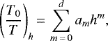 \begin{equation*} \Bigg(\frac{T_0}{T}\Bigg)_h\,{=}\,\sum_{m\,{=}\,0}^{d}a_mh^m\text{,}\end{equation*}