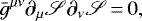 \begin{equation*} \bar g^{\mu\nu}\partial_{\mu}\mathscr S\partial_{\nu}\mathscr S\,{=}\,0\text{,}\end{equation*}