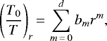 \begin{equation*} \Bigg(\frac{T_0}{T}\Bigg)_r\,{=}\,\sum_{m\,{=}\,0}^{d}b_mr^m\text{,}\end{equation*}
