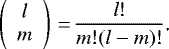 \begin{equation*} \left( \begin{array}{c} l\\ m \end{array} \right)\,{=}\,\frac{l!}{m!(l-m)!}\text{.} \end{equation*}
