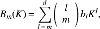 \begin{equation*} B_m(K)\,{=}\,\sum_{l\,{=}\,m}^{d}\left( \begin{array}{c} l\\ m \end{array} \right)b_lK^l\text{,}\\ \end{equation*}