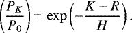 \begin{equation*} \Bigg(\frac{P_K}{P_0}\Bigg)\,{=}\,\exp\left(-\frac{K-R}{H}\right)\text{.} \end{equation*}