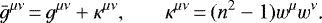 \begin{equation*} \bar g^{\mu\nu}\,{=}\,g^{\mu\nu}+\kappa^{\mu\nu}\text{,} \qquad \kappa^{\mu\nu}\,{=}\, (n^2-1)w^{\mu} w^{\nu}\text{.}\end{equation*}