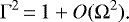 \begin{equation*} \Gamma^2\,{=}\,1+O(\Omega^{2})\text{.} \end{equation*}