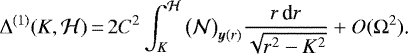 \begin{equation*} \Delta^{(1)}(K,\mathcal H)\,{=}\,2C^2\int_K^{\mathcal{H}}\big(\mathcal{N}\big)_{\bm{y}(r)}\frac{r\,\textrm{d} r}{\sqrt{r^2-K^2}}+O(\Omega^{2})\text{.}\end{equation*}