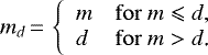 \begin{equation*} m_d\,{=}\,\left\{ \begin{array}{l l} m & \mathrm{for}\ m\leqslant d\text{,}\\ d & \mathrm{for}\ m>d\text{.} \end{array} \right. \end{equation*}