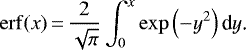 \begin{equation*} \mathrm{erf}(x)\,{=}\,\frac{2}{\sqrt{\pi}}\int_0^x\exp\left(-y^2\right)\textrm{d} y\text{.} \end{equation*}